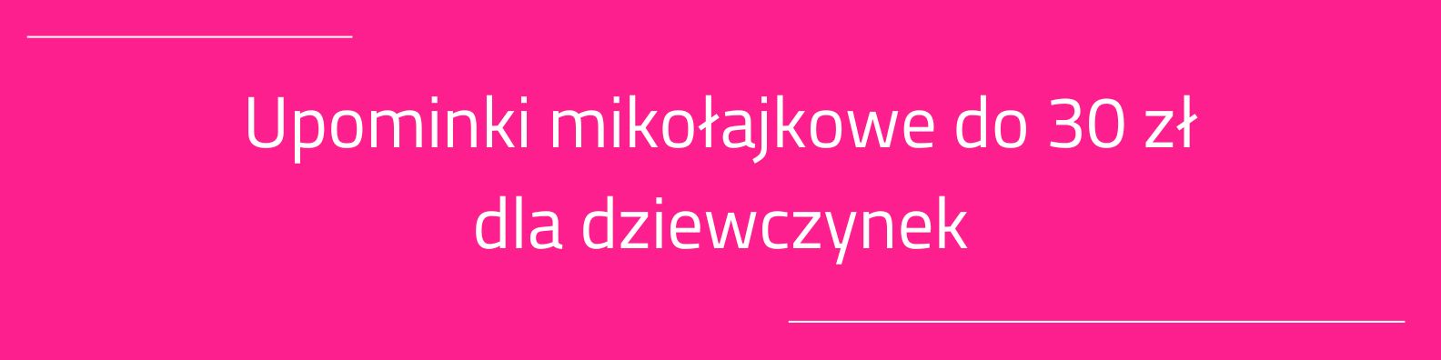 Upominki na Mikołajki do 30 złotych dla dziewczynek